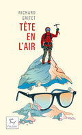Tête en l'air - Récit authentique et déséquilibré d'une ascension du Mont Blanc par un blanc-bec à lunettes inexpérimenté qui, au cours de son voyage, réapprit à marcher