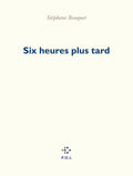 Six heures plus tard