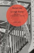 La cage d’acier - Max Weber et le marxisme wébérien