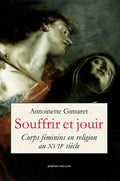 Souffrir et Jouir - Corps féminins en religion au XVIIe sièc