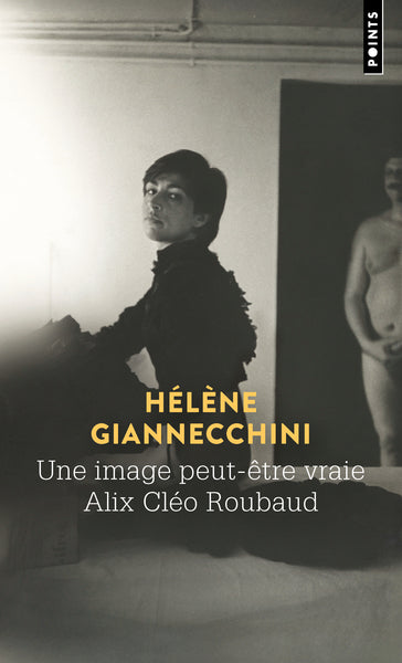 Une image peut-être vraie. Alix Cléo Roubaud