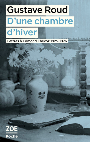 D'une chambre d'hiver. Lettres à Edmond Thévoz, 1925-1976