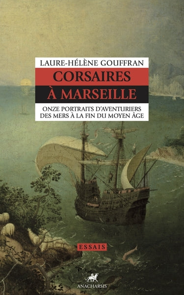 Corsaires à Marseille - Onze portraits d’aventuriers des mer