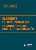 Éléments de rythmanalyse et autres essais sur les temporalités (Nouvelle édition)