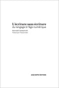 L'écriture sans écriture - du langage à l'âge numérique