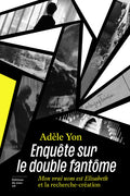 Enquête sur le double fantôme - Mon vrai nom est Elisabeth et la recherche-création