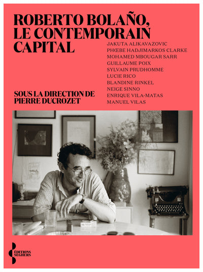 Roberto Bolaño - Le contemporain capital