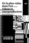 DE LA PLUS-VALUE DANS L'ART : SUIVI DE (SUR)PRODUCTION ET VALEUR